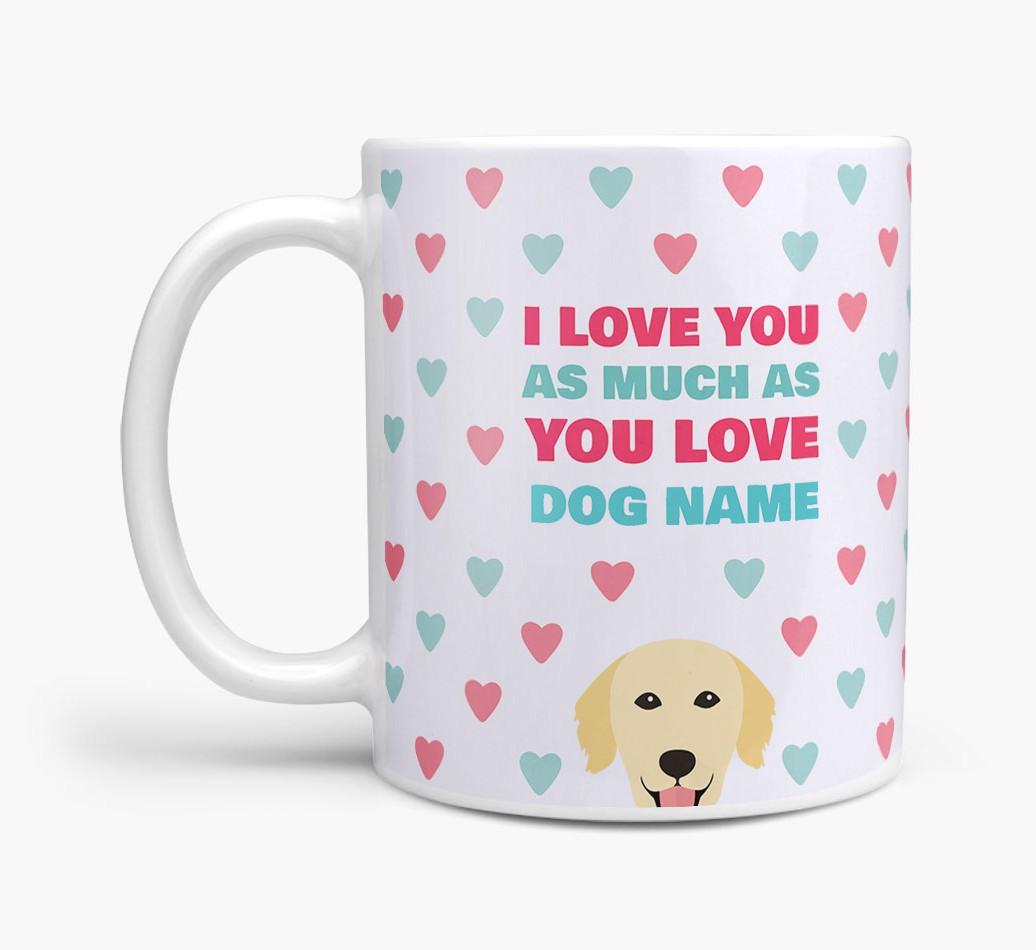 Personalised {breedFullName} 'I Love You As Much As You Love {dogsName}' Mug