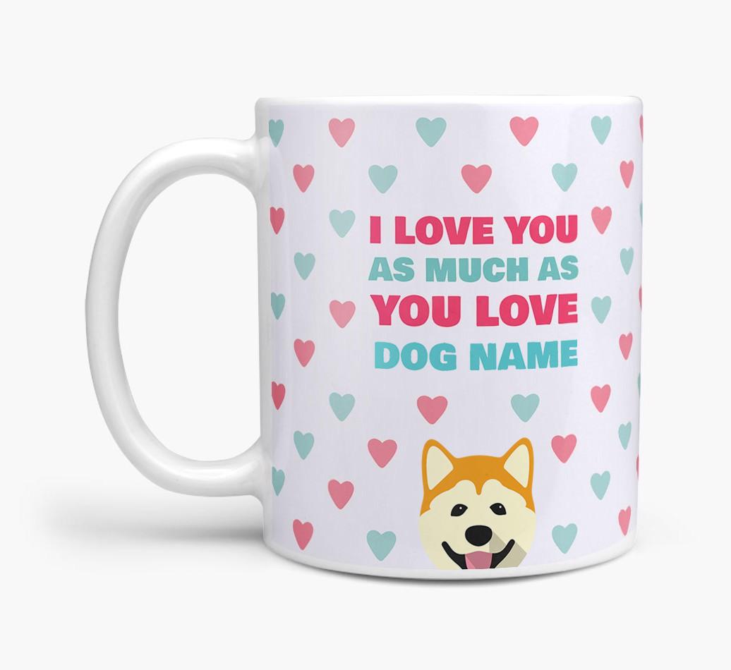 Personalised {breedFullName} 'I Love You As Much As You Love {dogsName}' Mug