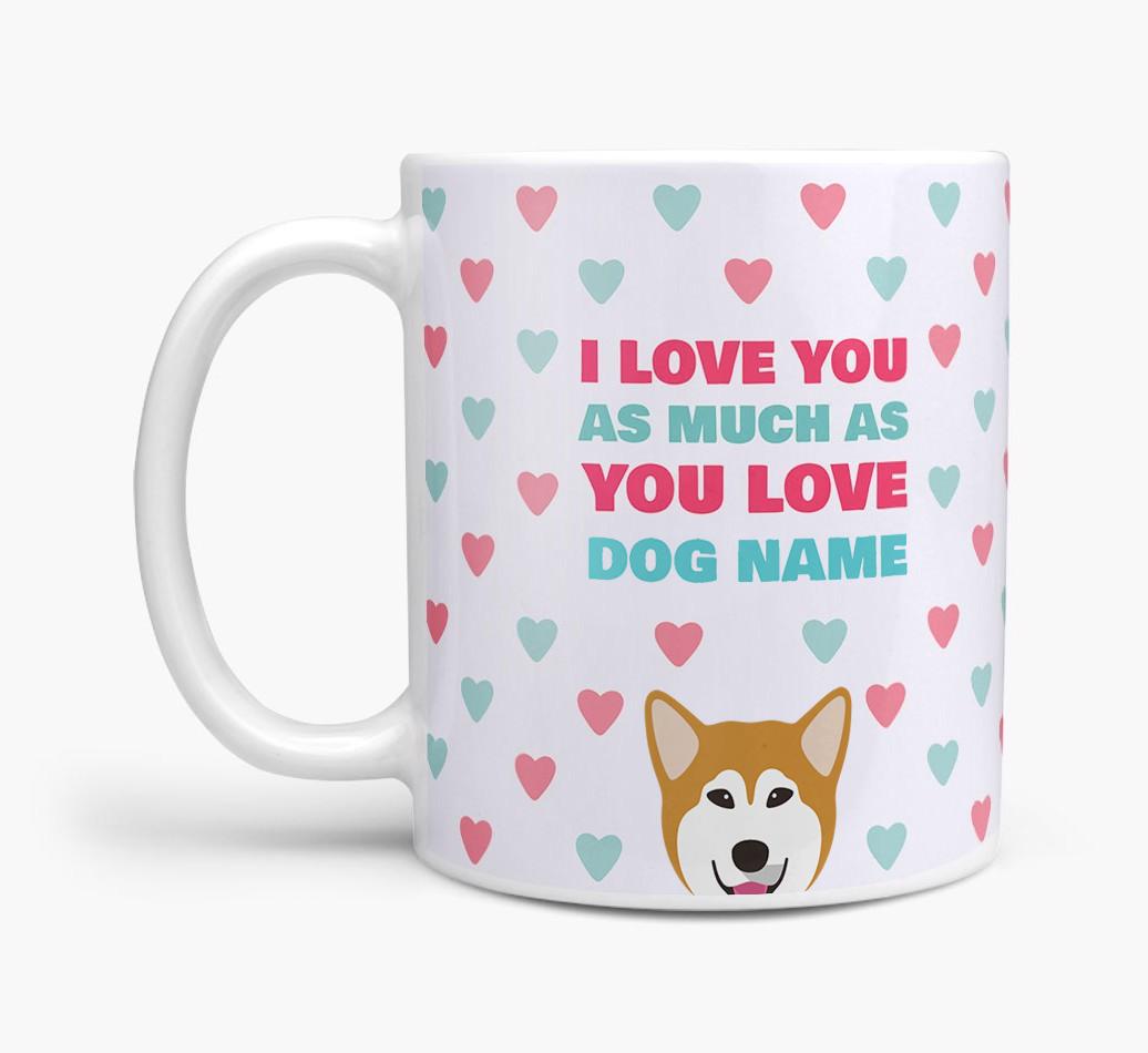 Personalised {breedFullName} 'I Love You As Much As You Love {dogsName}' Mug