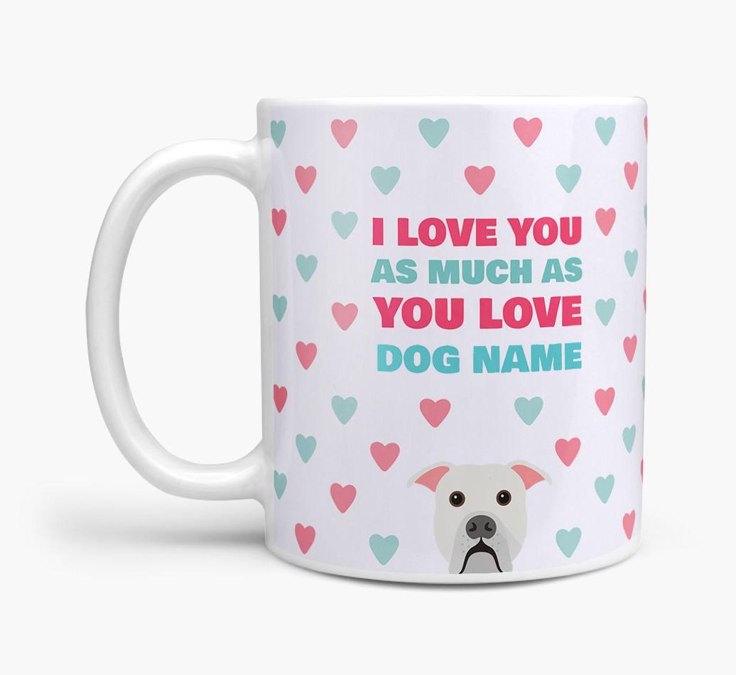 Personalised {breedFullName} 'I Love You As Much As You Love {dogsName}' Mug