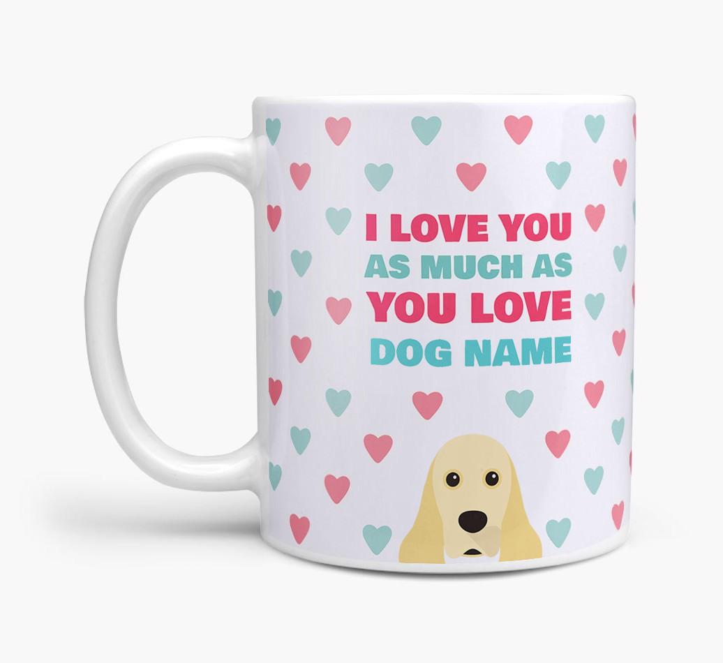 Personalised {breedFullName} 'I Love You As Much As You Love {dogsName}' Mug