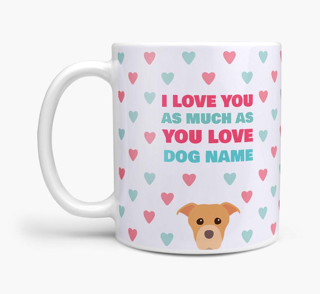 Personalised {breedFullName} 'I Love You As Much As You Love {dogsName}' Mug
