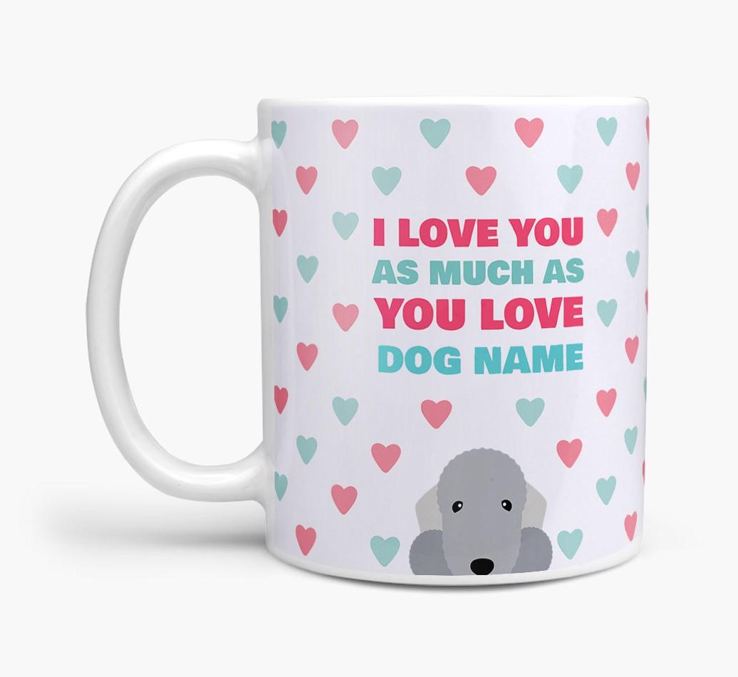 Personalised {breedFullName} 'I Love You As Much As You Love {dogsName}' Mug