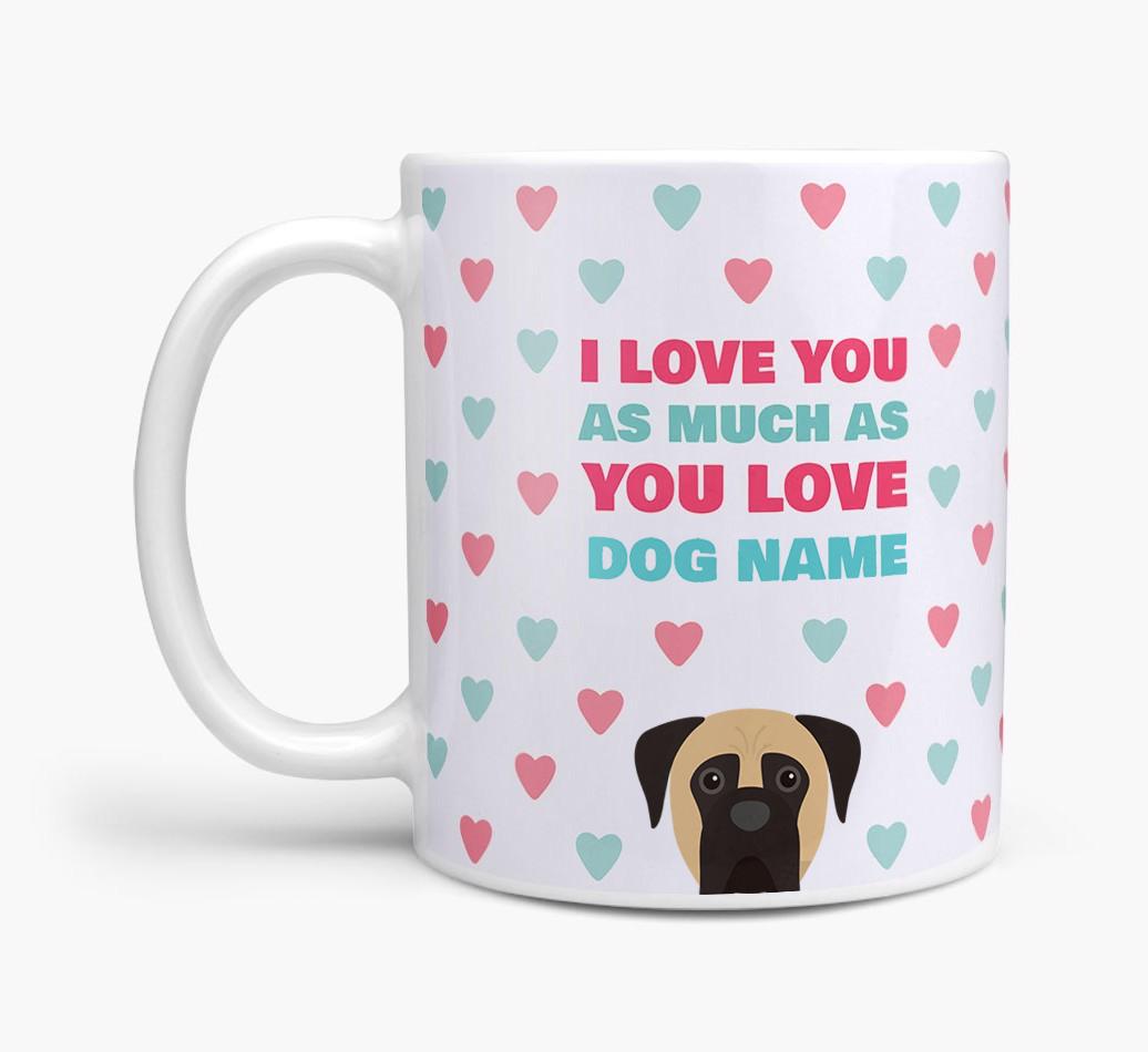 Personalised {breedFullName} 'I Love You As Much As You Love {dogsName}' Mug