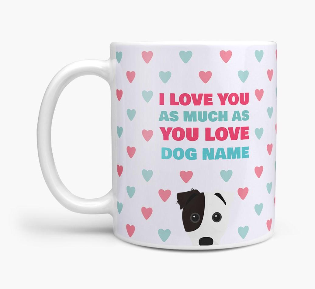 Personalised {breedFullName} 'I Love You As Much As You Love {dogsName}' Mug