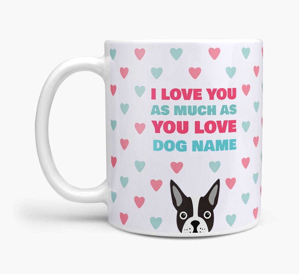 Personalised {breedFullName} 'I Love You As Much As You Love {dogsName}' Mug