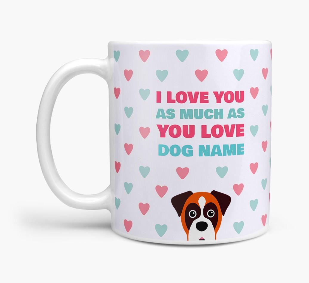 Personalised {breedFullName} 'I Love You As Much As You Love {dogsName}' Mug