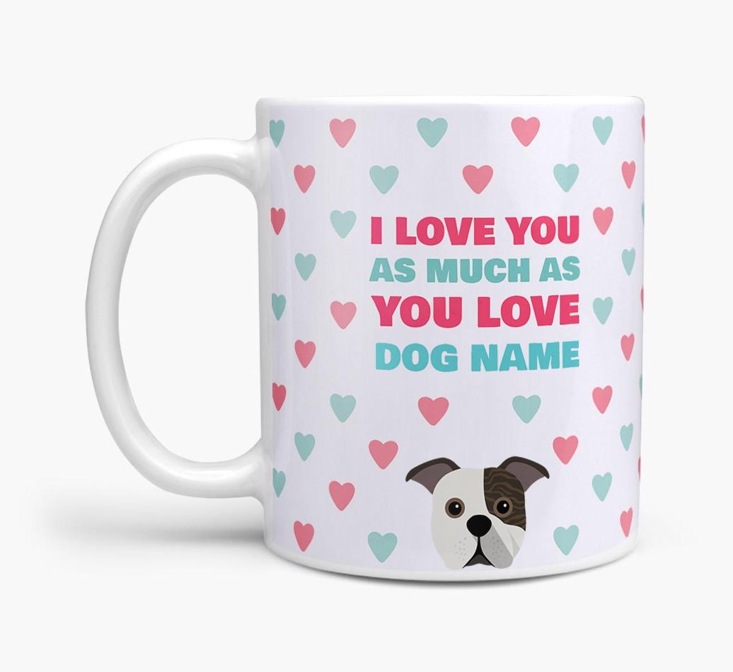 Personalised {breedFullName} 'I Love You As Much As You Love {dogsName}' Mug