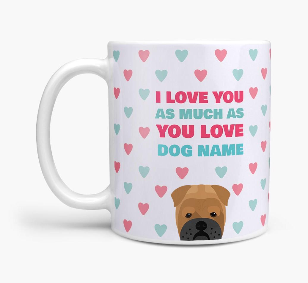 Personalised {breedFullName} 'I Love You As Much As You Love {dogsName}' Mug