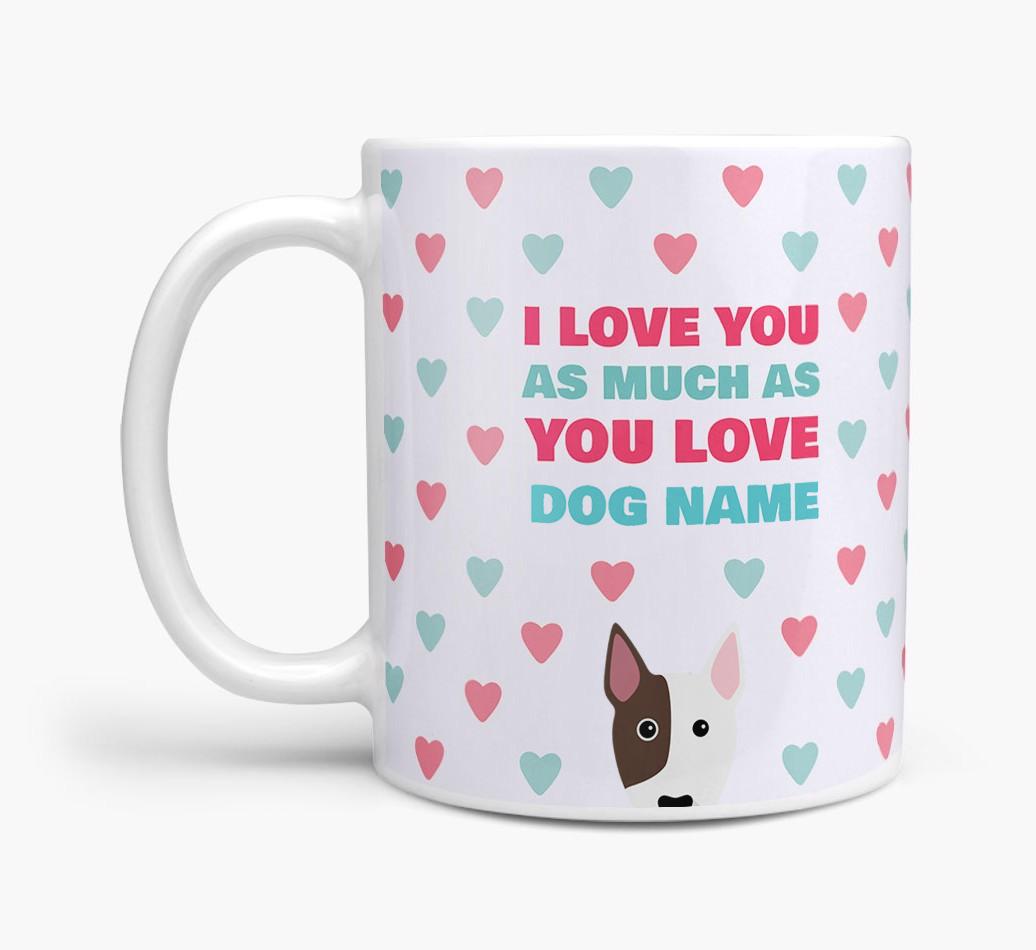 Personalised {breedFullName} 'I Love You As Much As You Love {dogsName}' Mug