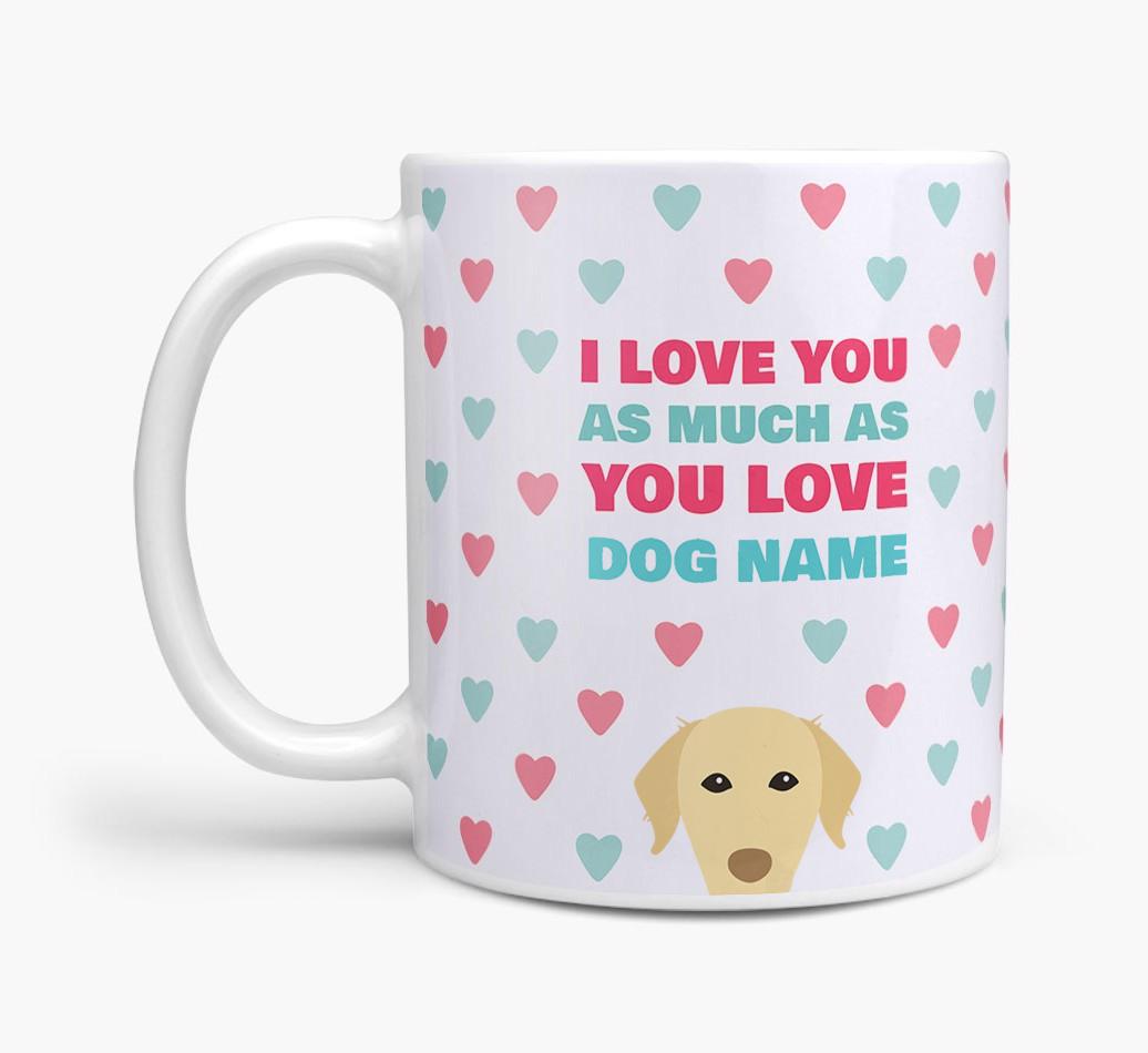 Personalised {breedFullName} 'I Love You As Much As You Love {dogsName}' Mug