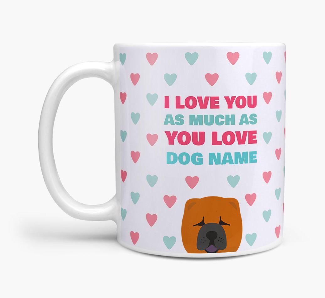 Personalised {breedFullName} 'I Love You As Much As You Love {dogsName}' Mug