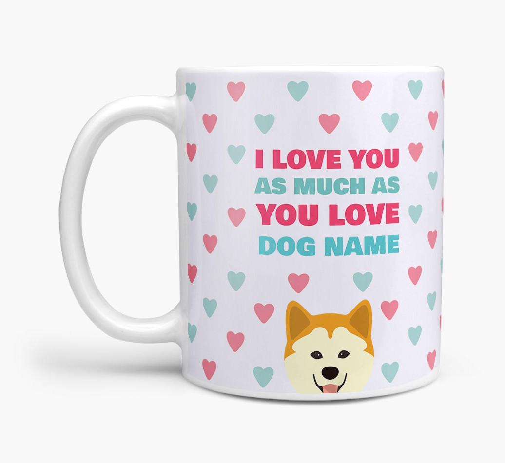 Personalised {breedFullName} 'I Love You As Much As You Love {dogsName}' Mug