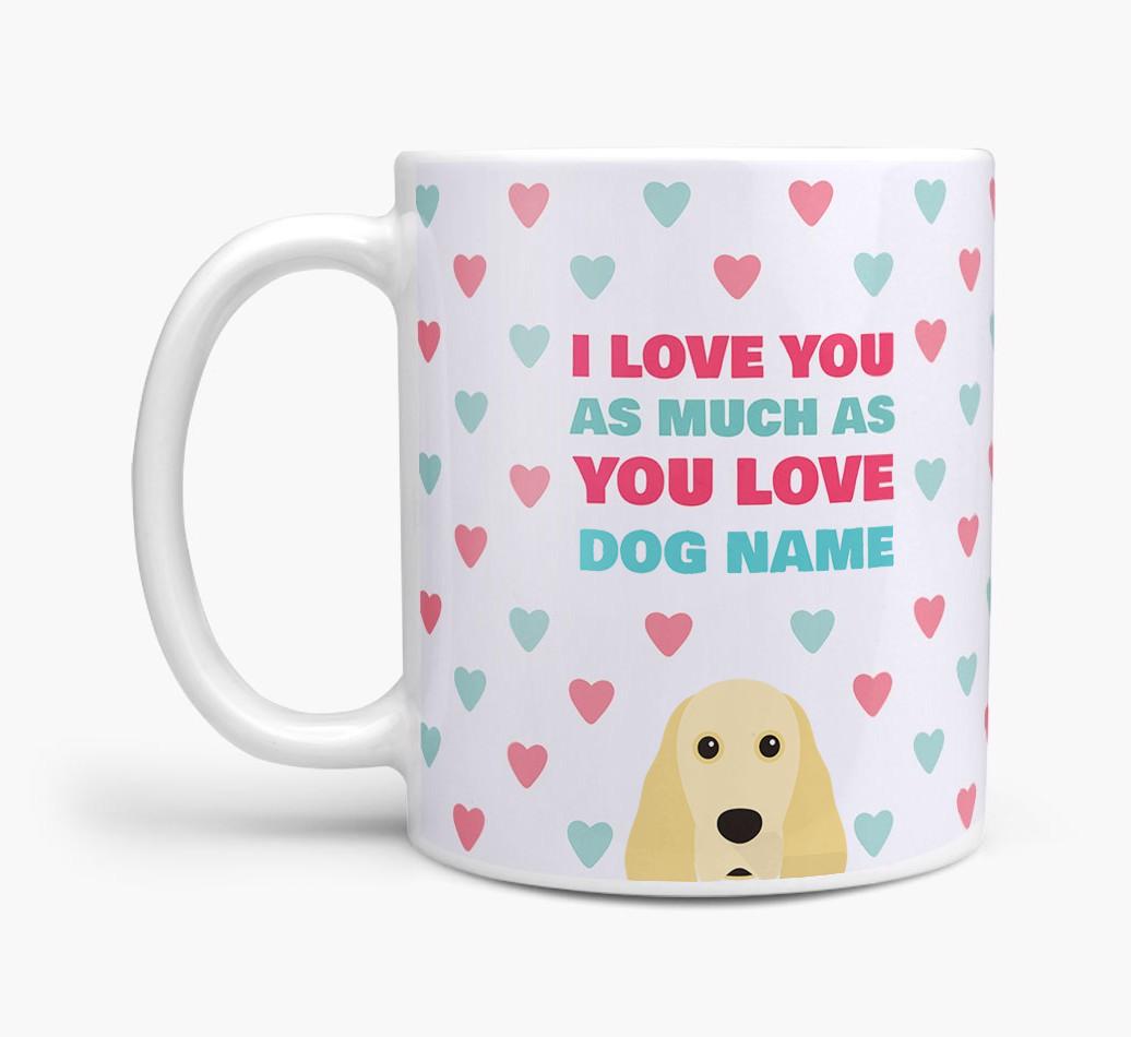 Personalised {breedFullName} 'I Love You As Much As You Love {dogsName}' Mug
