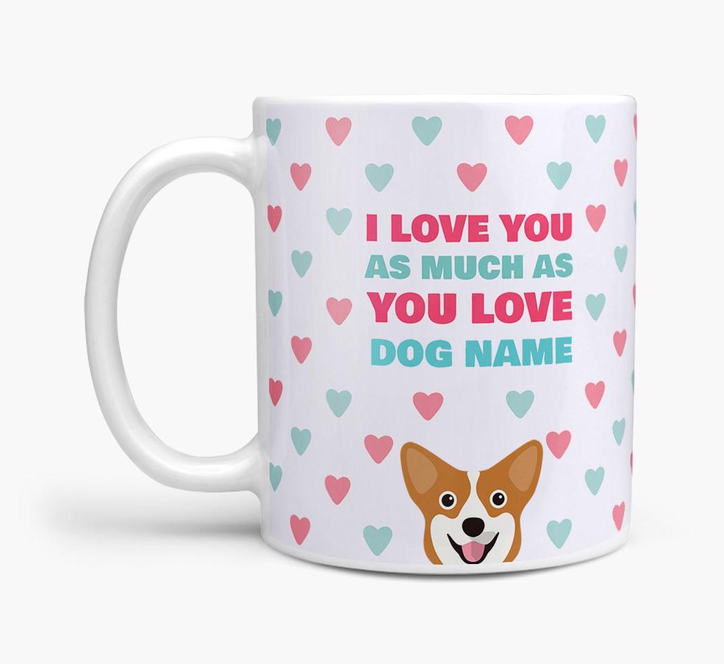 Personalised {breedFullName} 'I Love You As Much As You Love {dogsName}' Mug