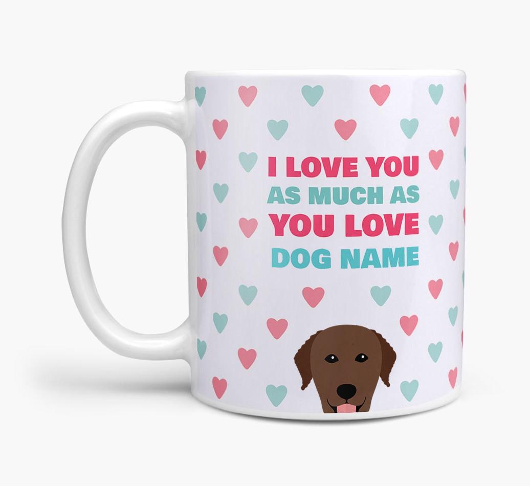 Personalised {breedFullName} 'I Love You As Much As You Love {dogsName}' Mug