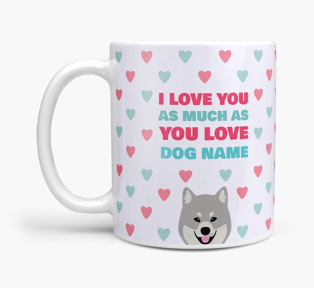 Personalised {breedFullName} 'I Love You As Much As You Love {dogsName}' Mug