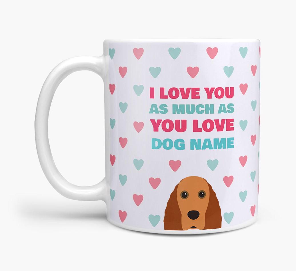 Personalised {breedFullName} 'I Love You As Much As You Love {dogsName}' Mug
