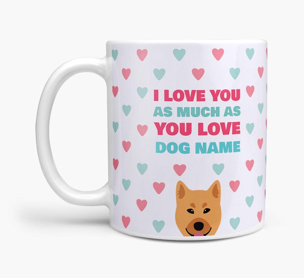 Personalised {breedFullName} 'I Love You As Much As You Love {dogsName}' Mug