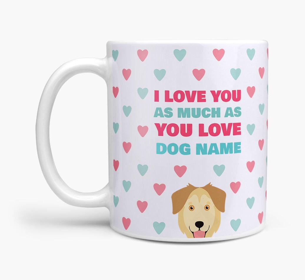 Personalised {breedFullName} 'I Love You As Much As You Love {dogsName}' Mug