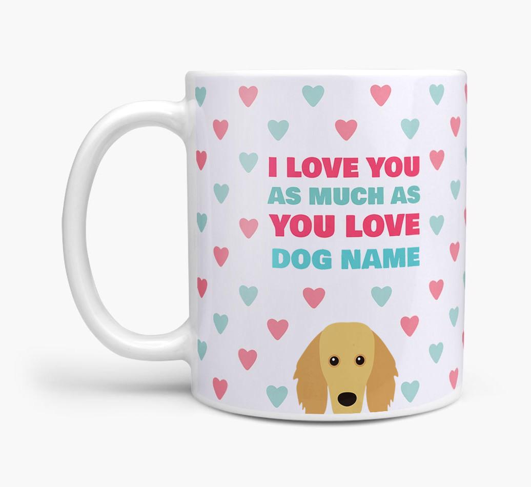 Personalised {breedFullName} 'I Love You As Much As You Love {dogsName}' Mug