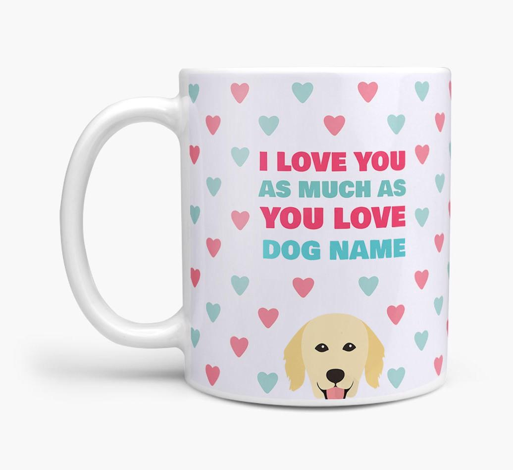 Personalised {breedFullName} 'I Love You As Much As You Love {dogsName}' Mug