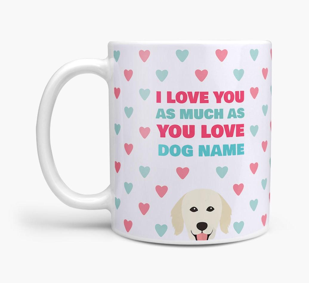 Personalised {breedFullName} 'I Love You As Much As You Love {dogsName}' Mug