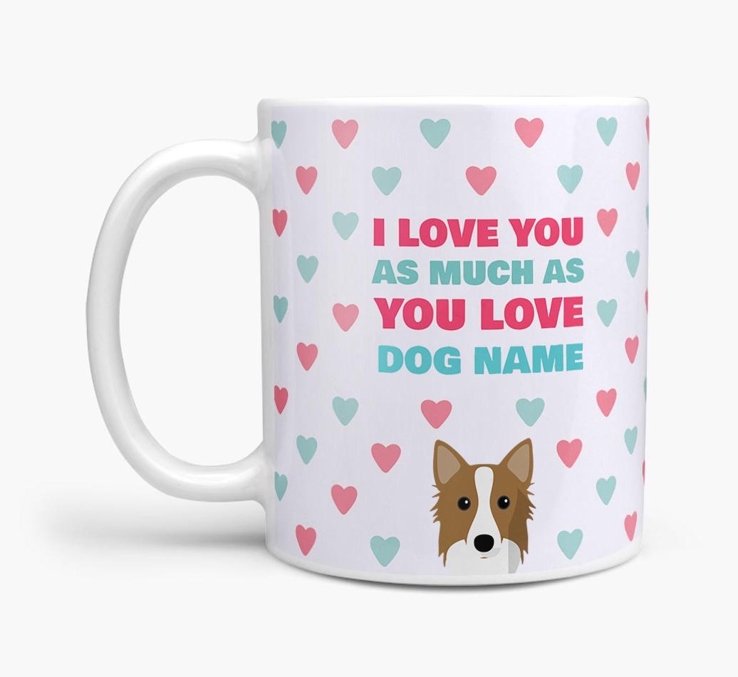 Personalised {breedFullName} 'I Love You As Much As You Love {dogsName}' Mug