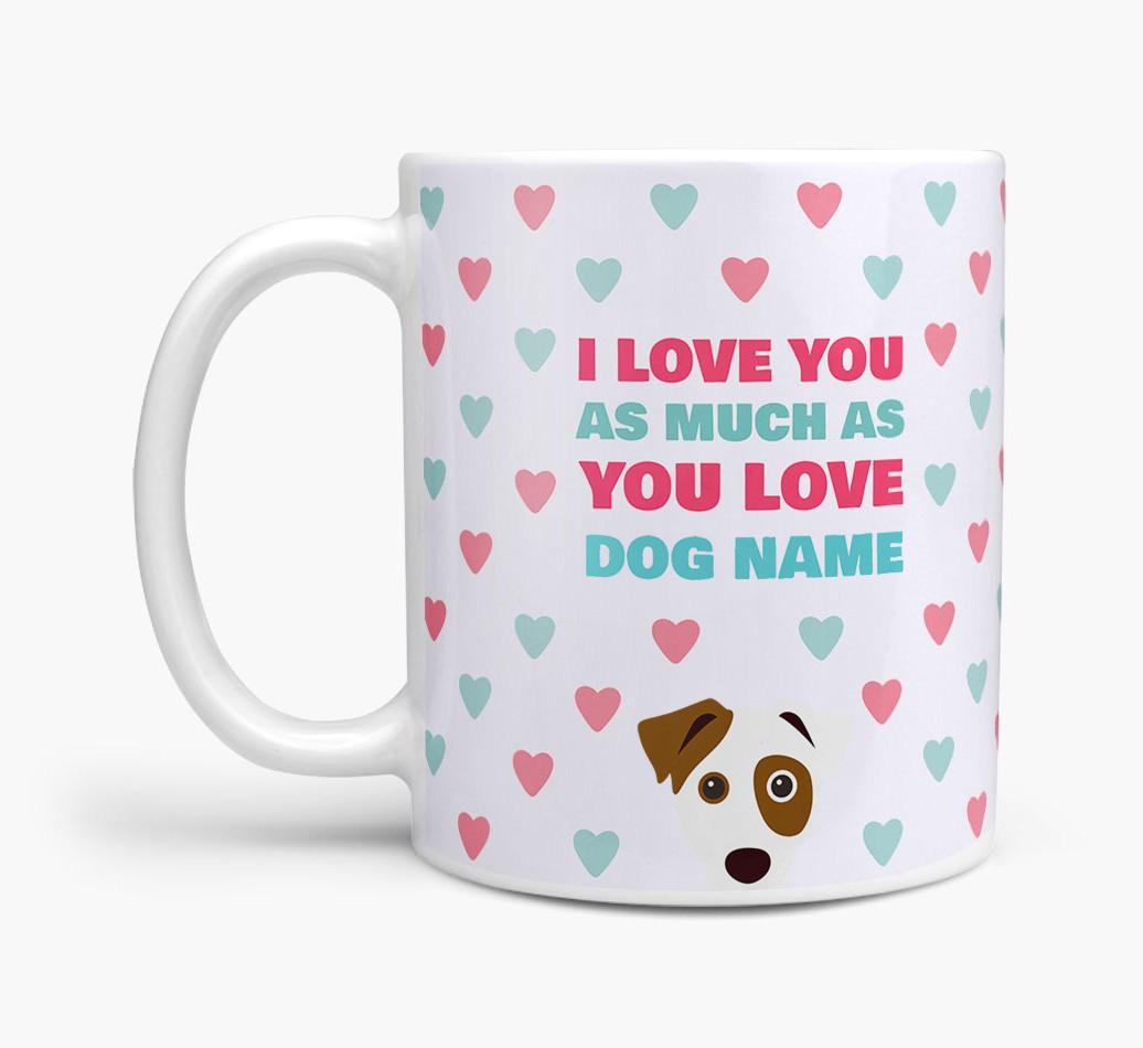 Personalised {breedFullName} 'I Love You As Much As You Love {dogsName}' Mug