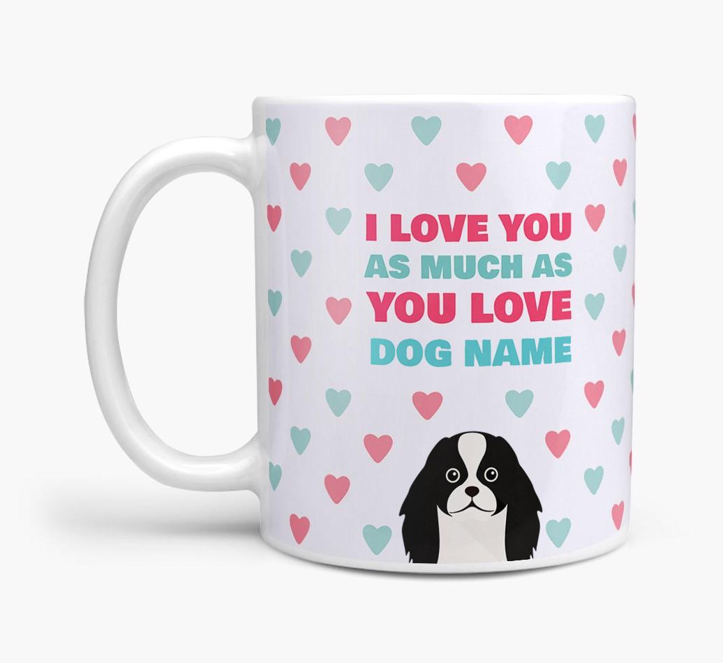 Personalised {breedFullName} 'I Love You As Much As You Love {dogsName}' Mug
