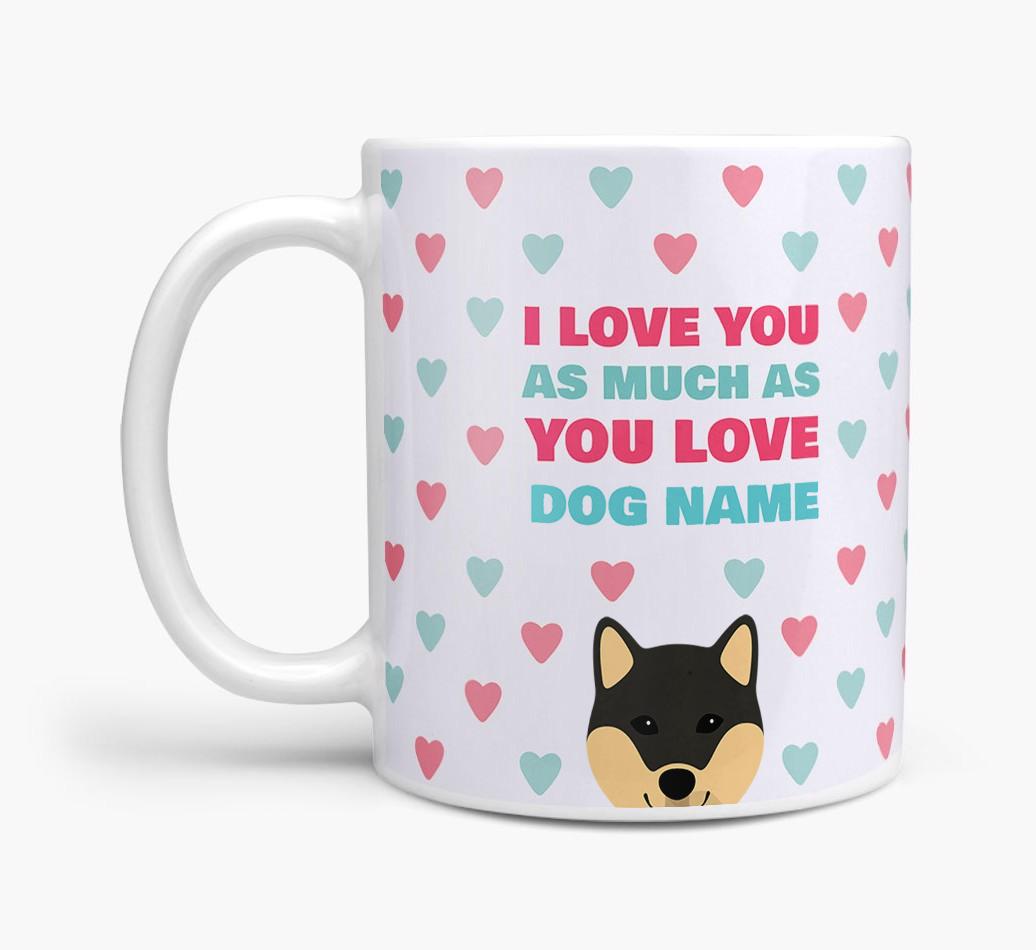 Personalised {breedFullName} 'I Love You As Much As You Love {dogsName}' Mug