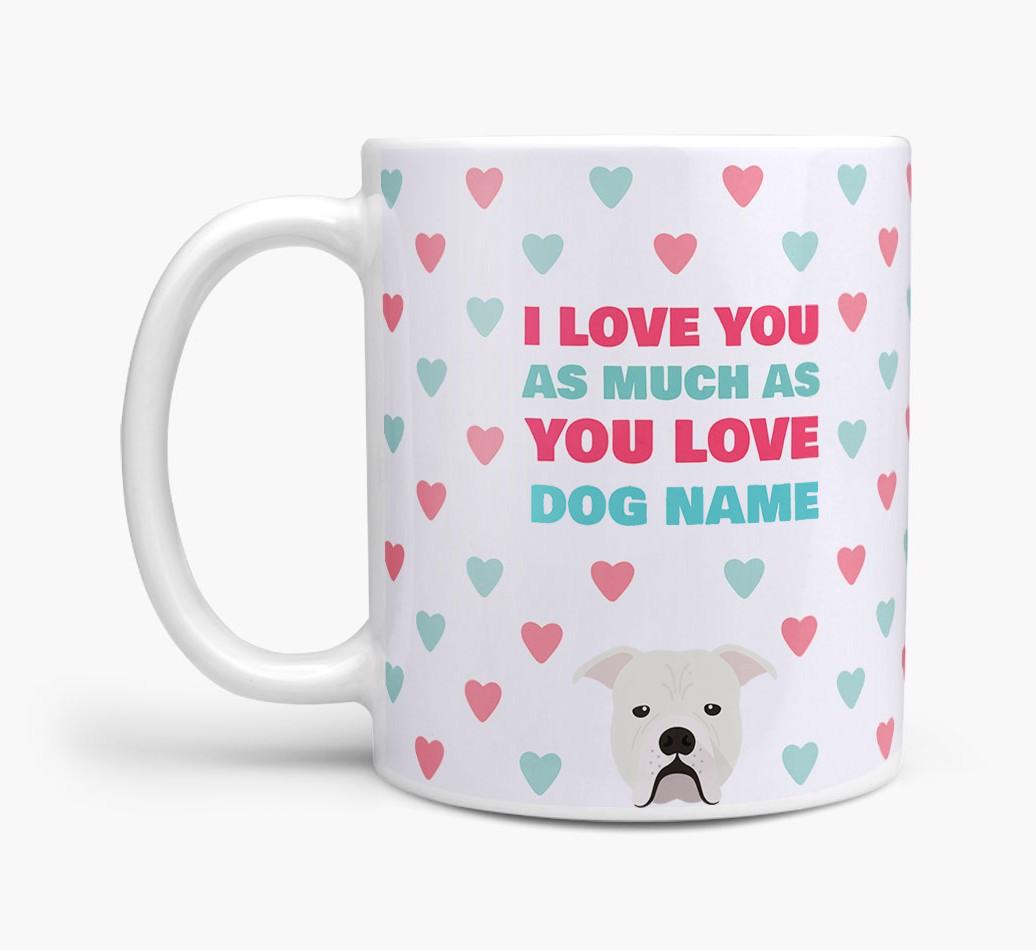 Personalised {breedFullName} 'I Love You As Much As You Love {dogsName}' Mug