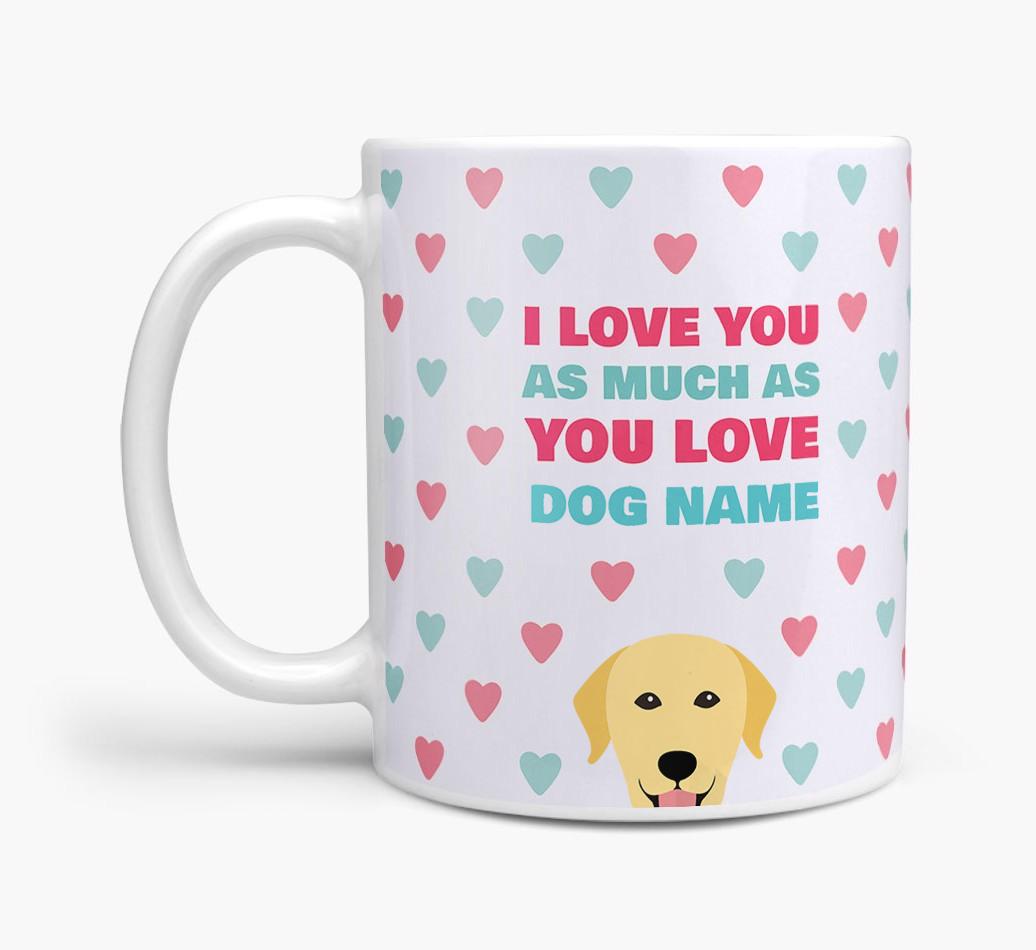 Personalised {breedFullName} 'I Love You As Much As You Love {dogsName}' Mug