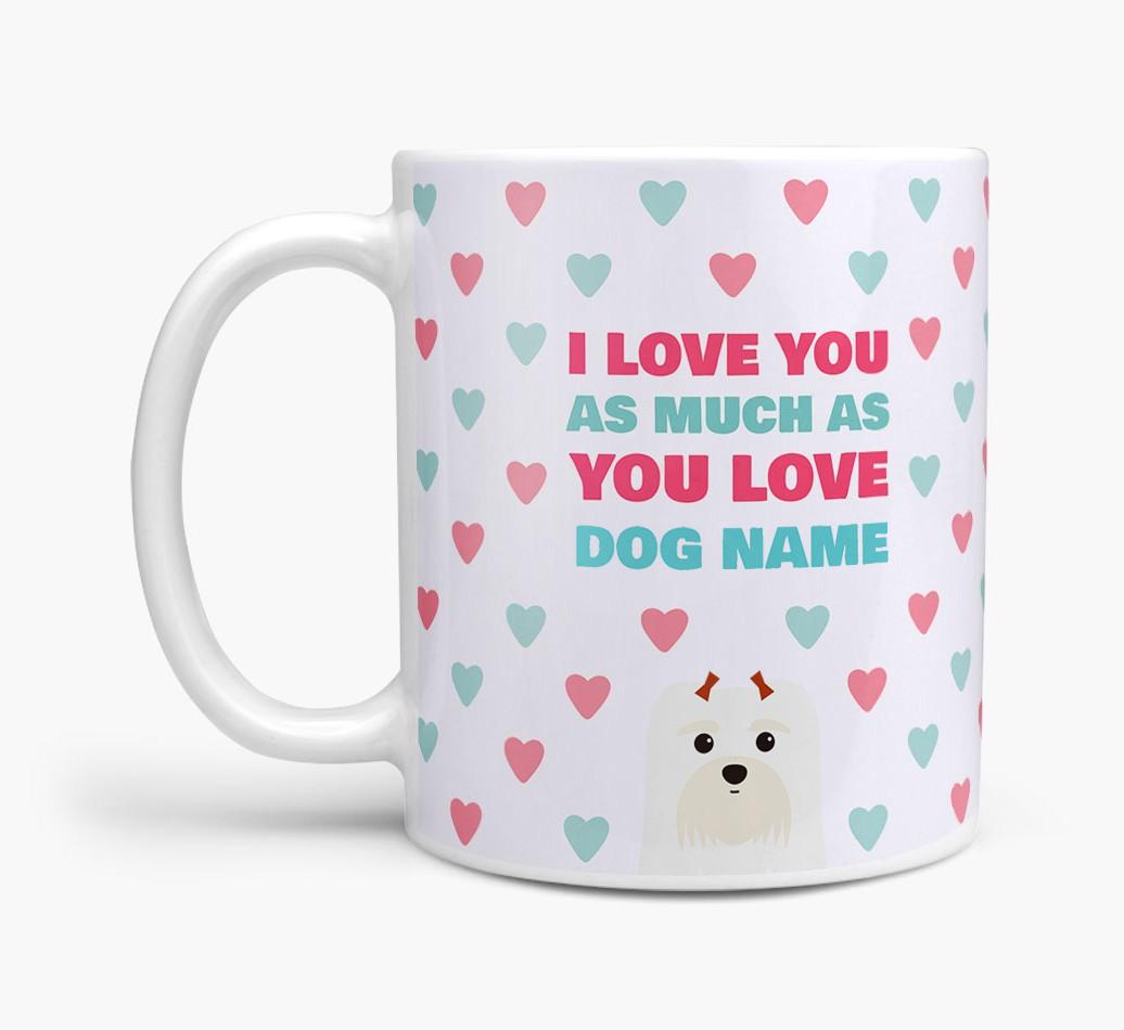 Personalised {breedFullName} 'I Love You As Much As You Love {dogsName}' Mug