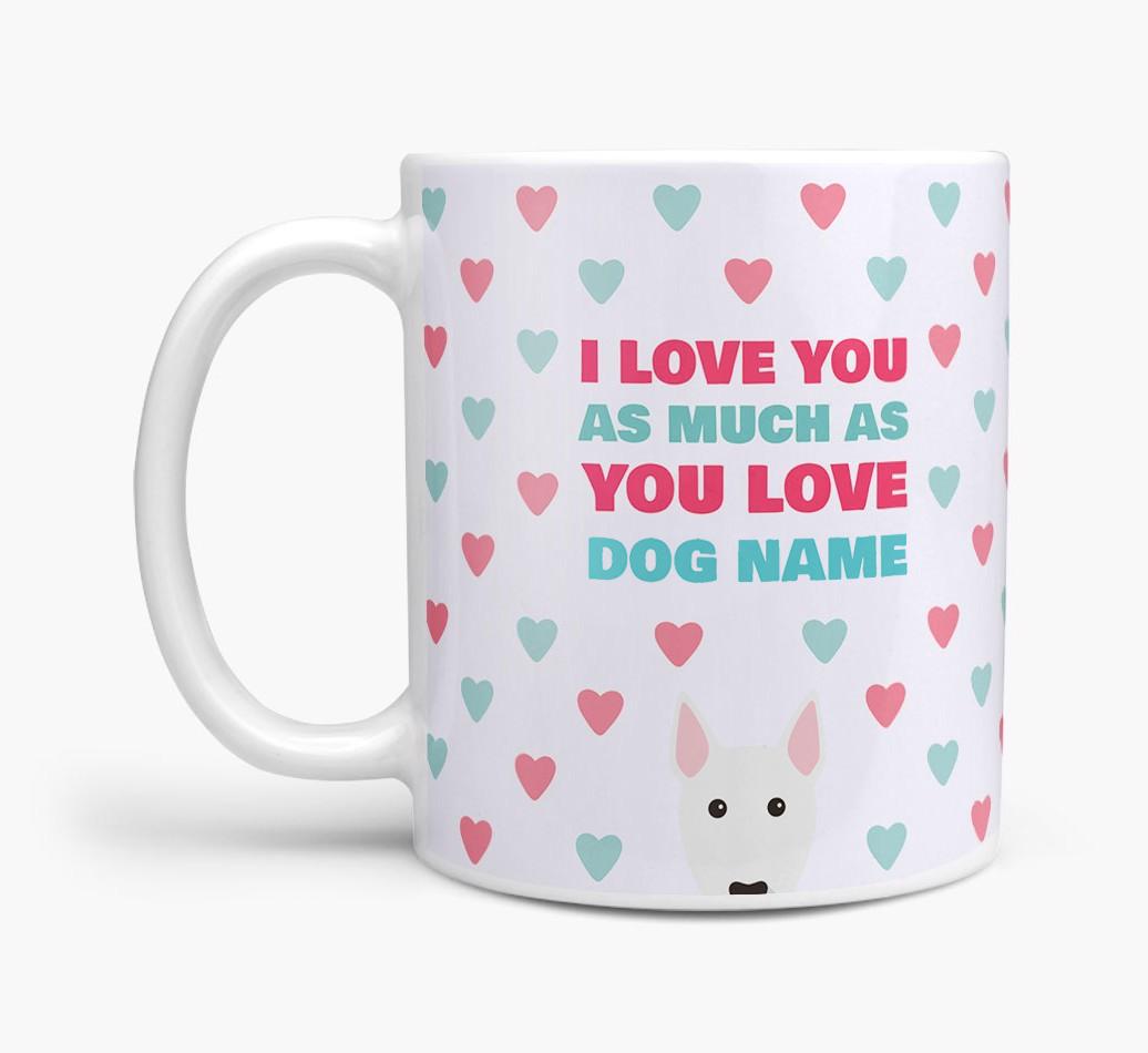 Personalised {breedFullName} 'I Love You As Much As You Love {dogsName}' Mug