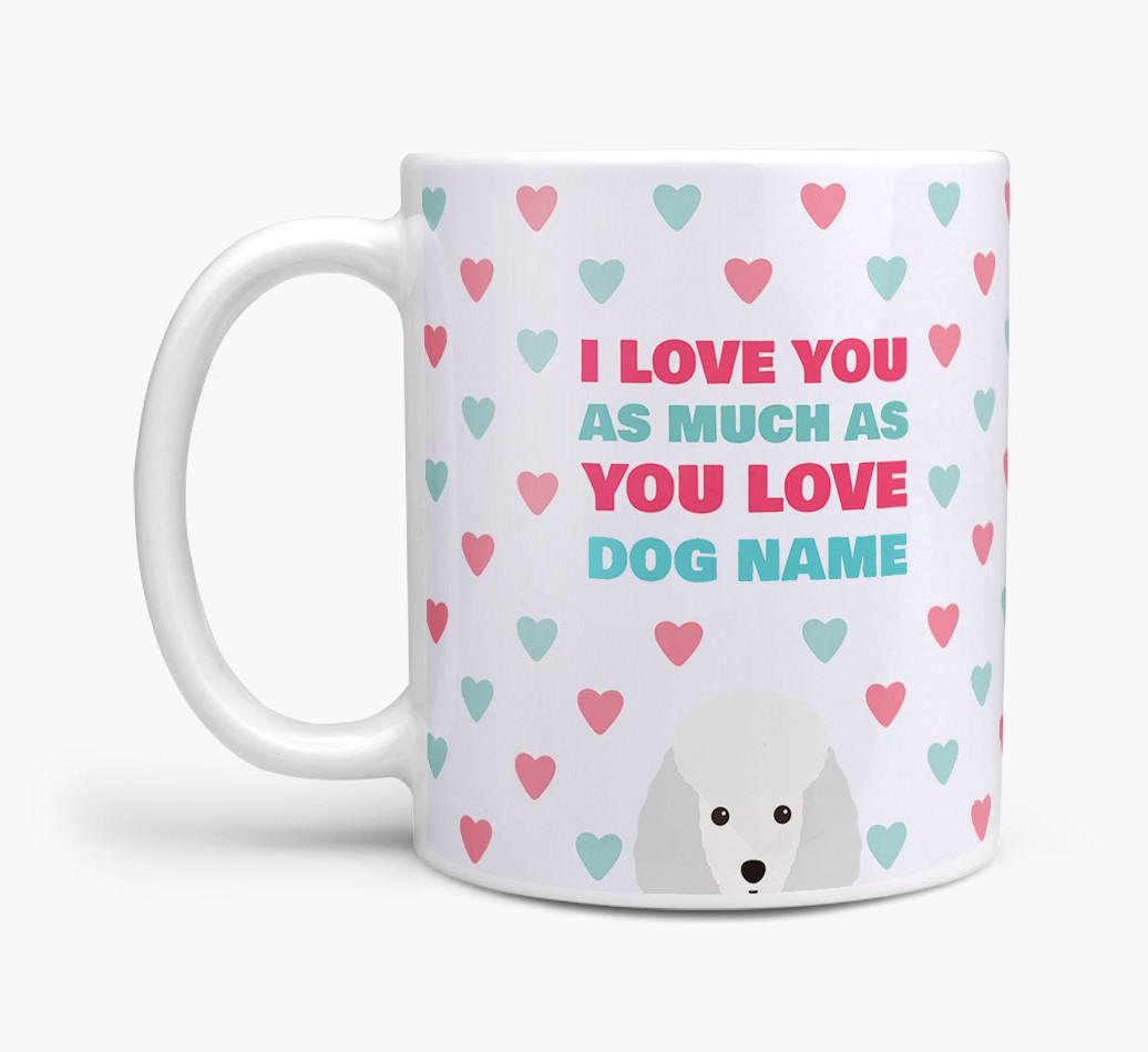 Personalised {breedFullName} 'I Love You As Much As You Love {dogsName}' Mug