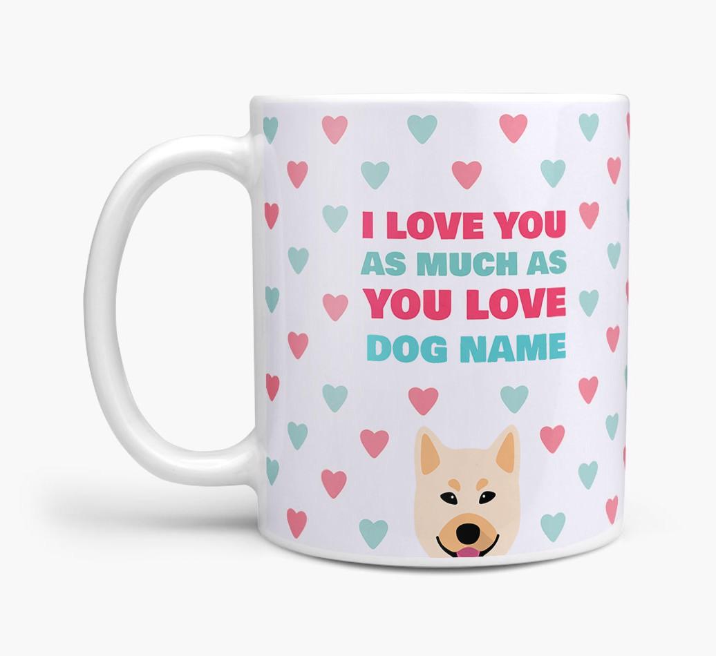 Personalised {breedFullName} 'I Love You As Much As You Love {dogsName}' Mug