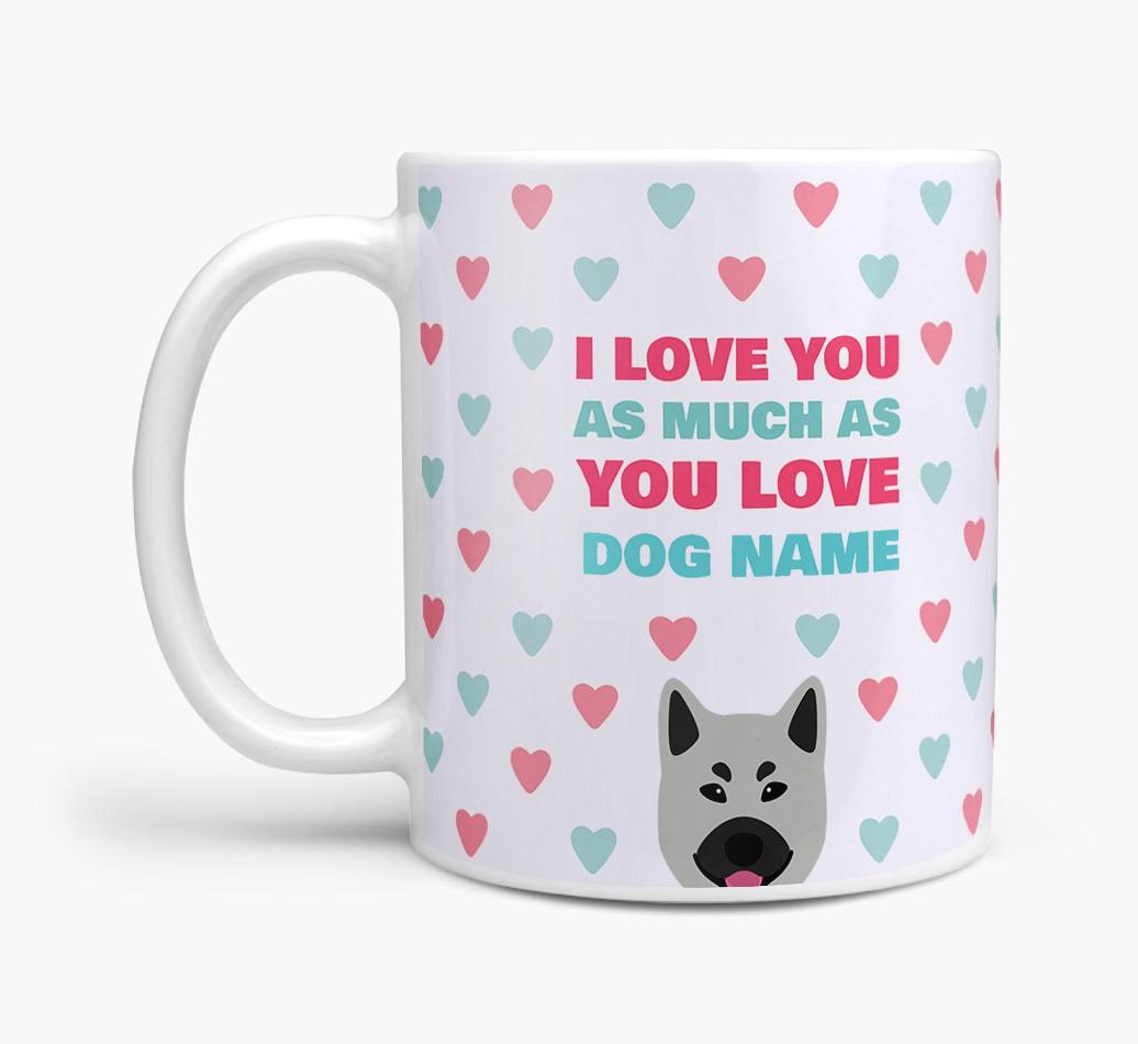 Personalised {breedFullName} 'I Love You As Much As You Love {dogsName}' Mug