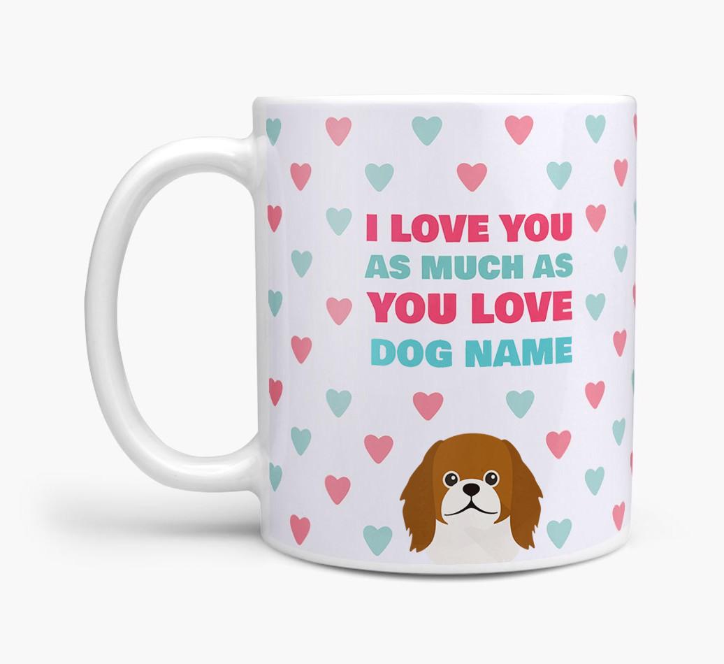 Personalised {breedFullName} 'I Love You As Much As You Love {dogsName}' Mug