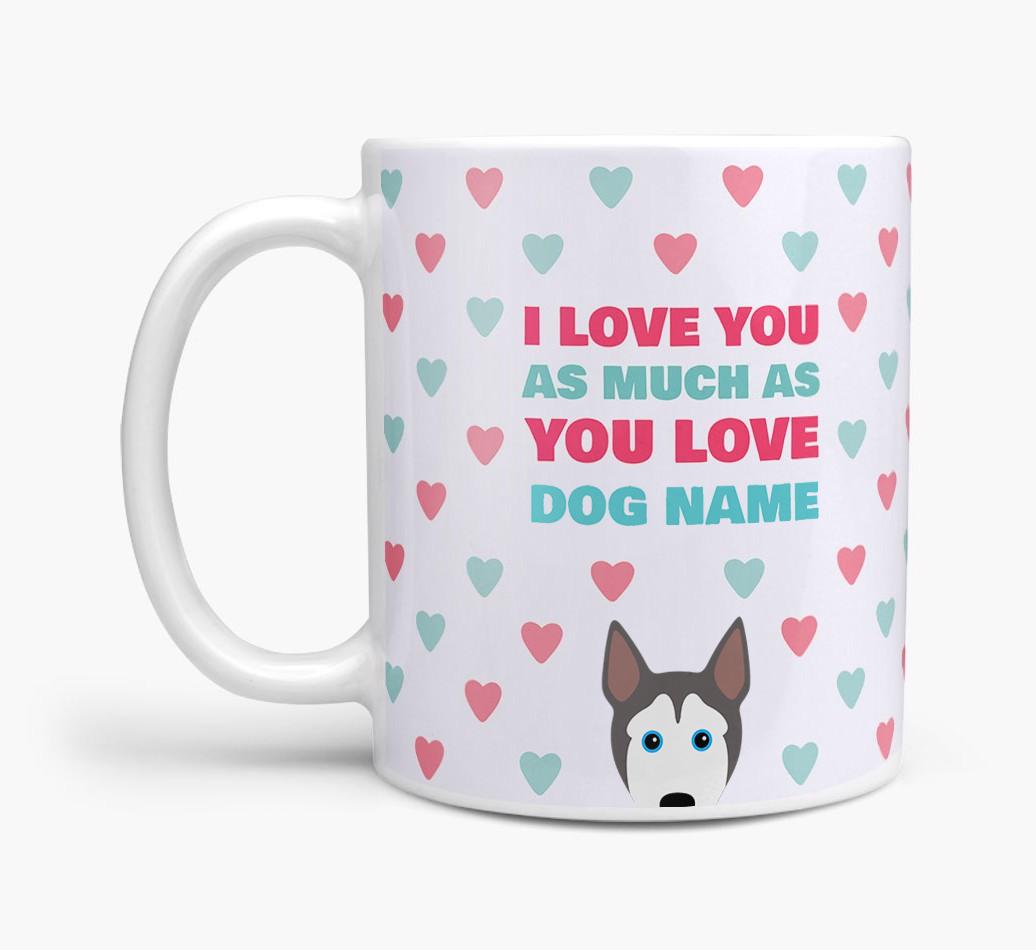 Personalised {breedFullName} 'I Love You As Much As You Love {dogsName}' Mug