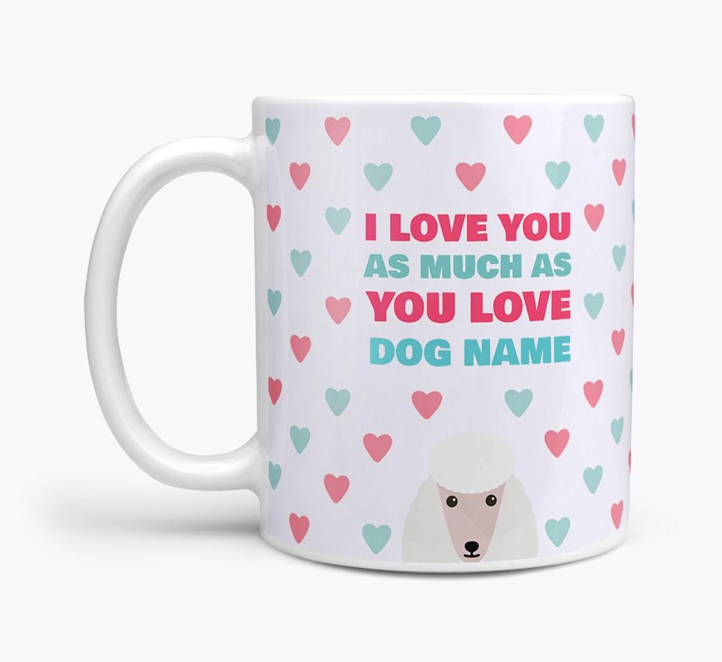 Personalised {breedFullName} 'I Love You As Much As You Love {dogsName}' Mug