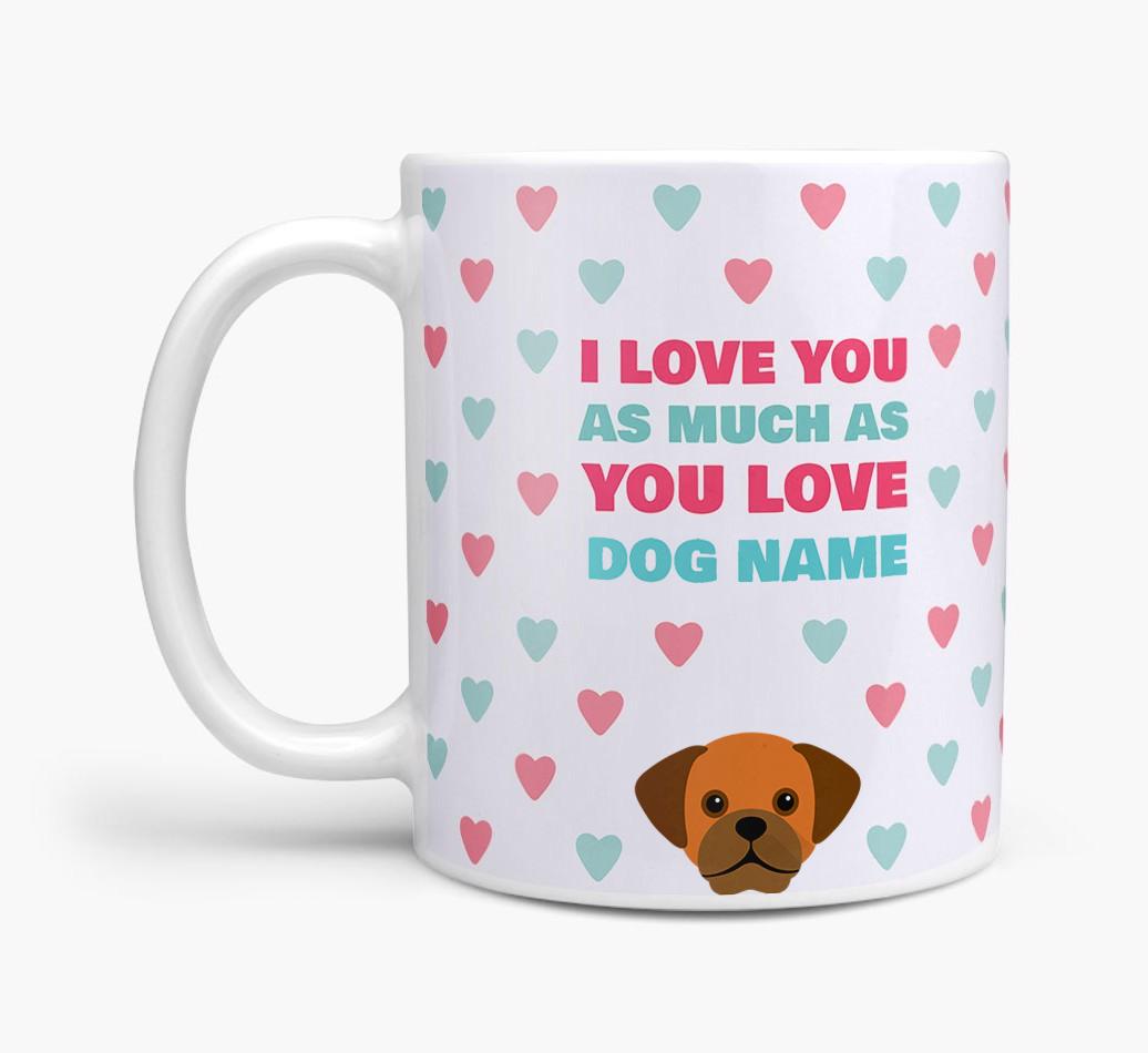 Personalised {breedFullName} 'I Love You As Much As You Love {dogsName}' Mug