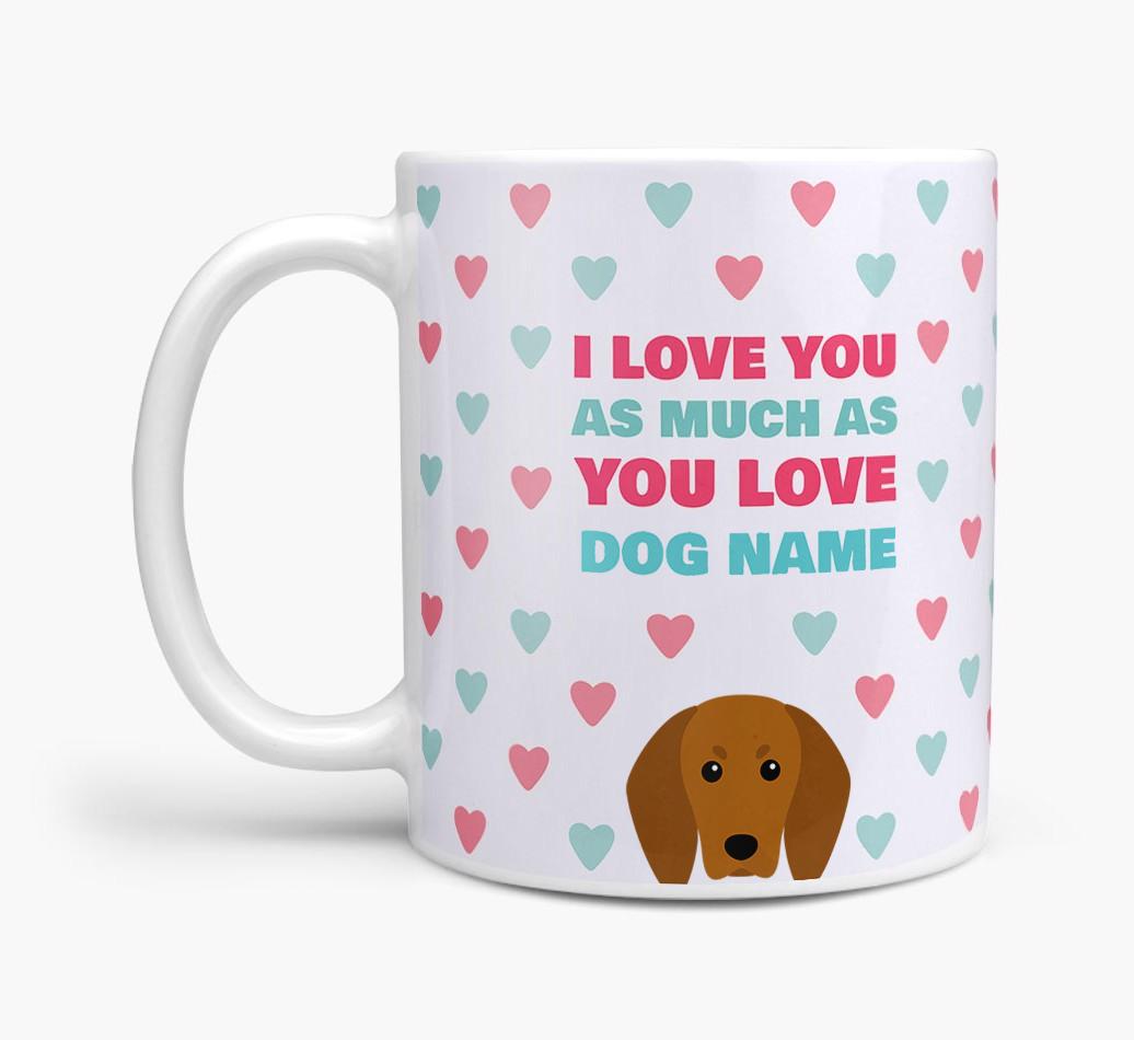 Personalised {breedFullName} 'I Love You As Much As You Love {dogsName}' Mug