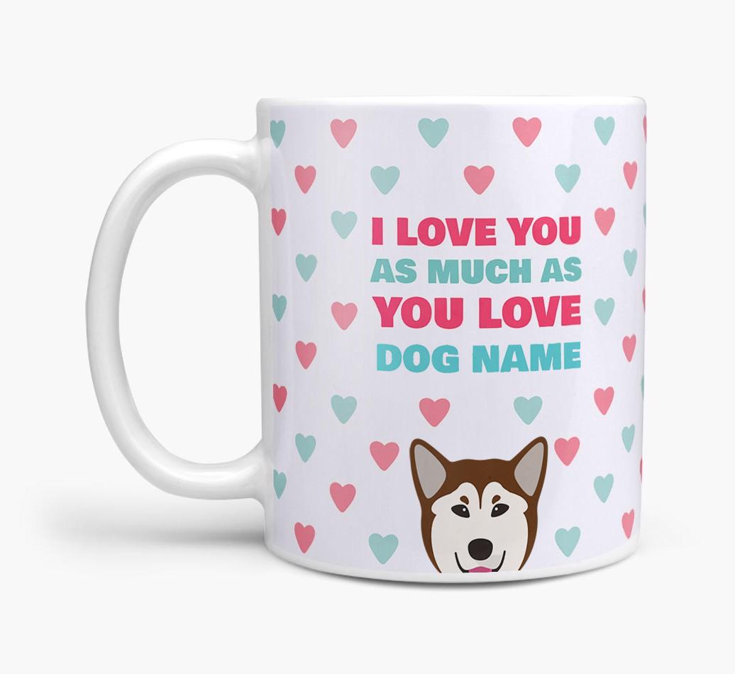 Personalised {breedFullName} 'I Love You As Much As You Love {dogsName}' Mug