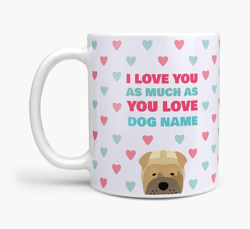 Personalised {breedFullName} 'I Love You As Much As You Love {dogsName}' Mug