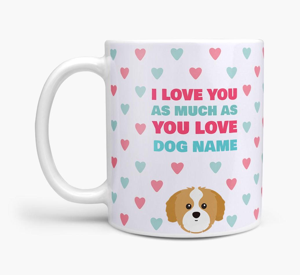 Personalised {breedFullName} 'I Love You As Much As You Love {dogsName}' Mug