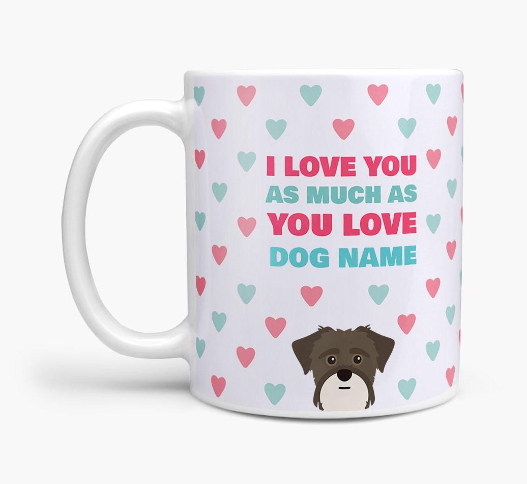 Personalised {breedFullName} 'I Love You As Much As You Love {dogsName}' Mug