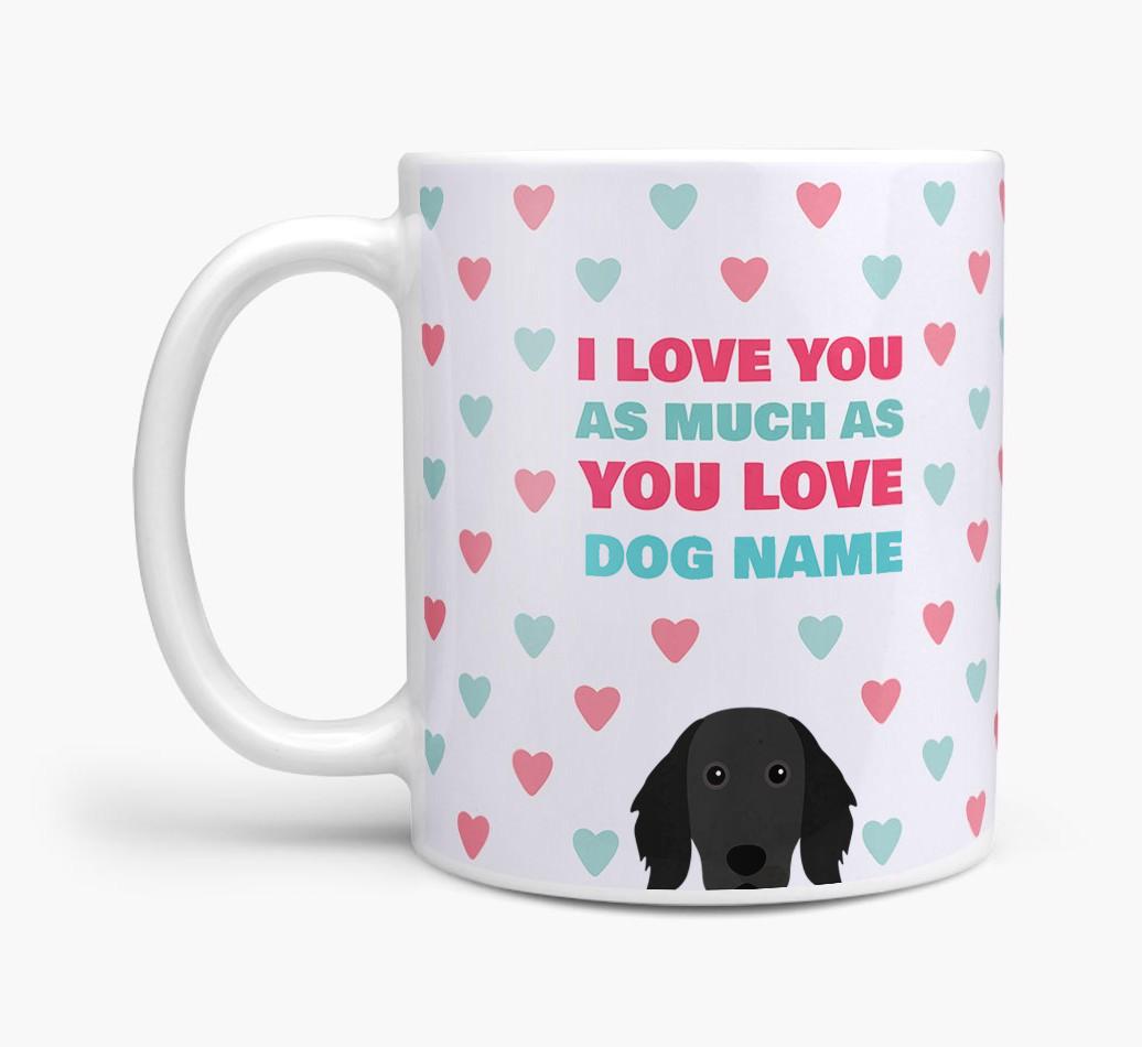 Personalised {breedFullName} 'I Love You As Much As You Love {dogsName}' Mug