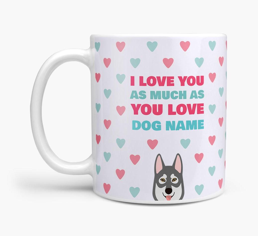 Personalised {breedFullName} 'I Love You As Much As You Love {dogsName}' Mug