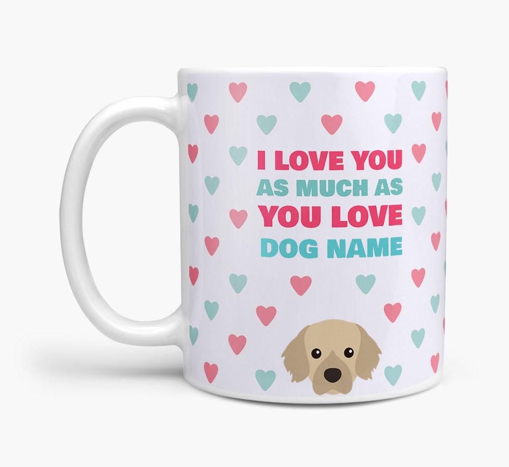 Personalised {breedFullName} 'I Love You As Much As You Love {dogsName}' Mug